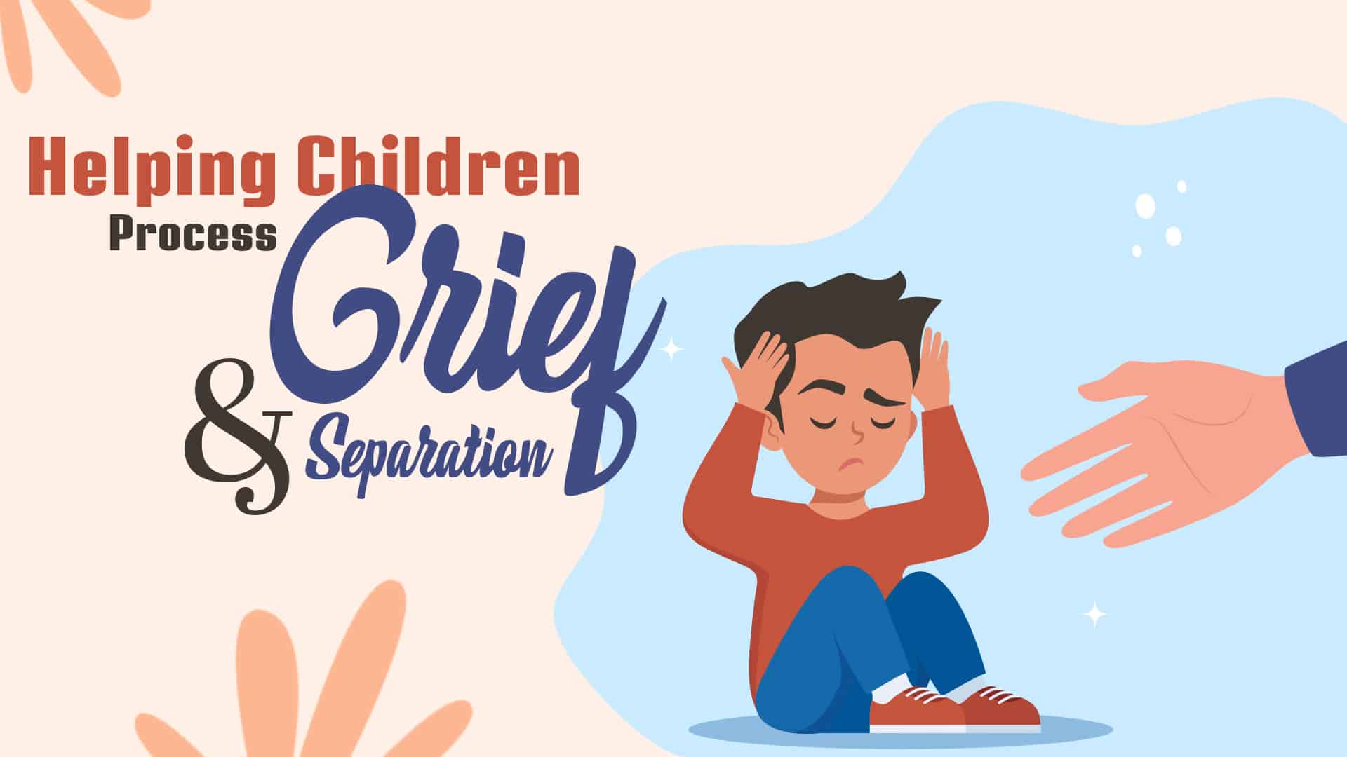 Helping Children Process Grief and Separation