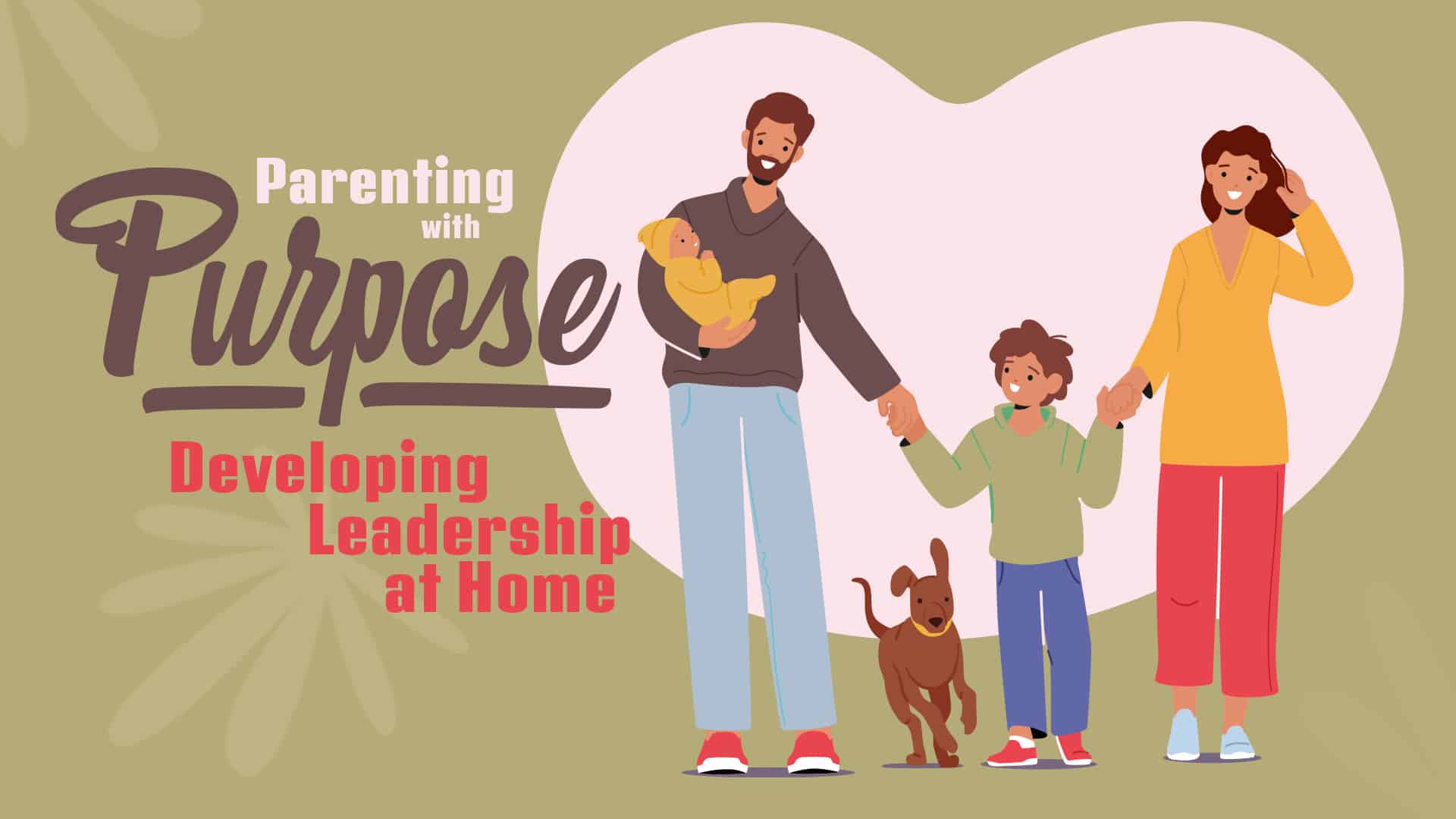 Parenting With Purpose: Developing Leadership At Home