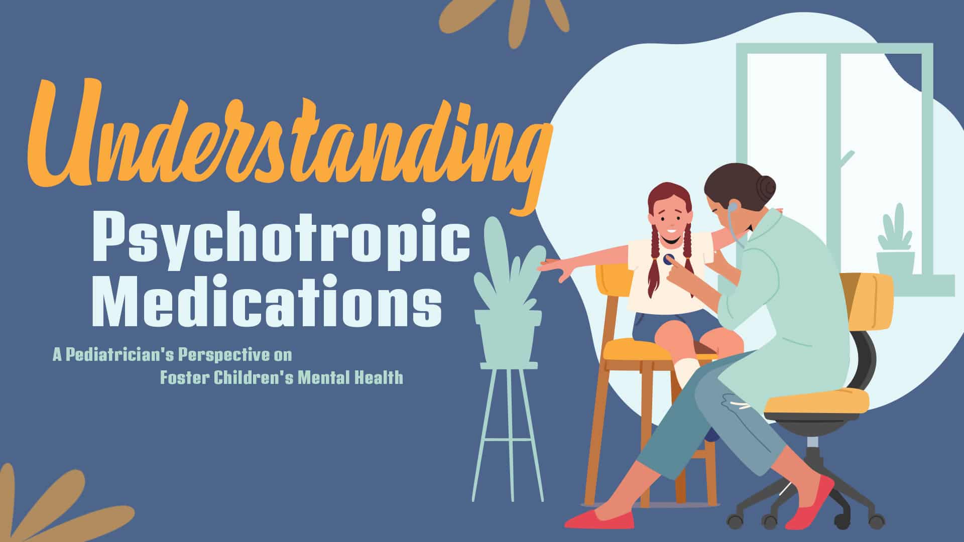 Understanding Psychotropic Medications: A Pediatrician’s Perspective on Foster Children’s Mental Health