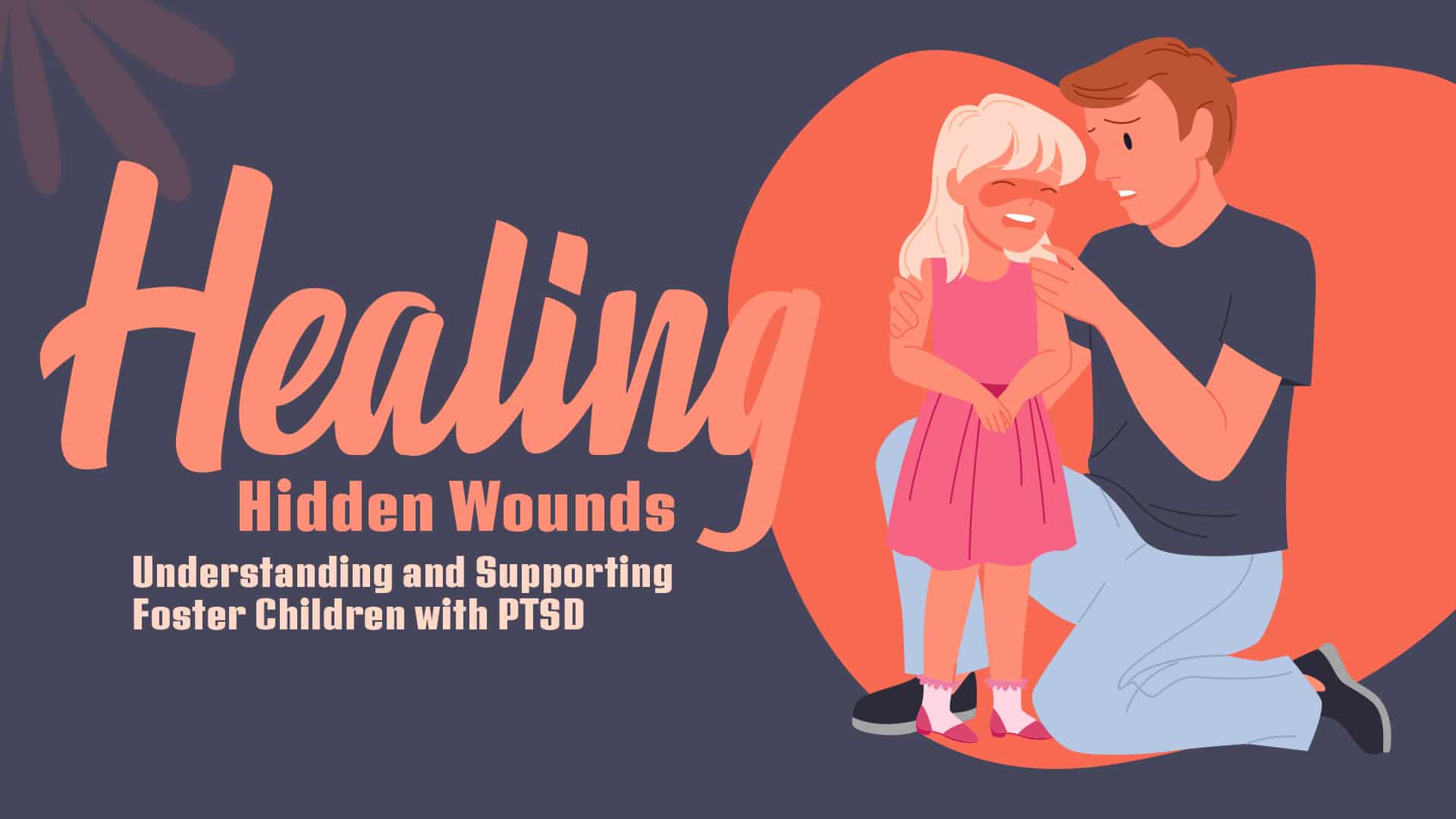 Healing Hidden Wounds: Understanding and Supporting Foster Children with PTSD