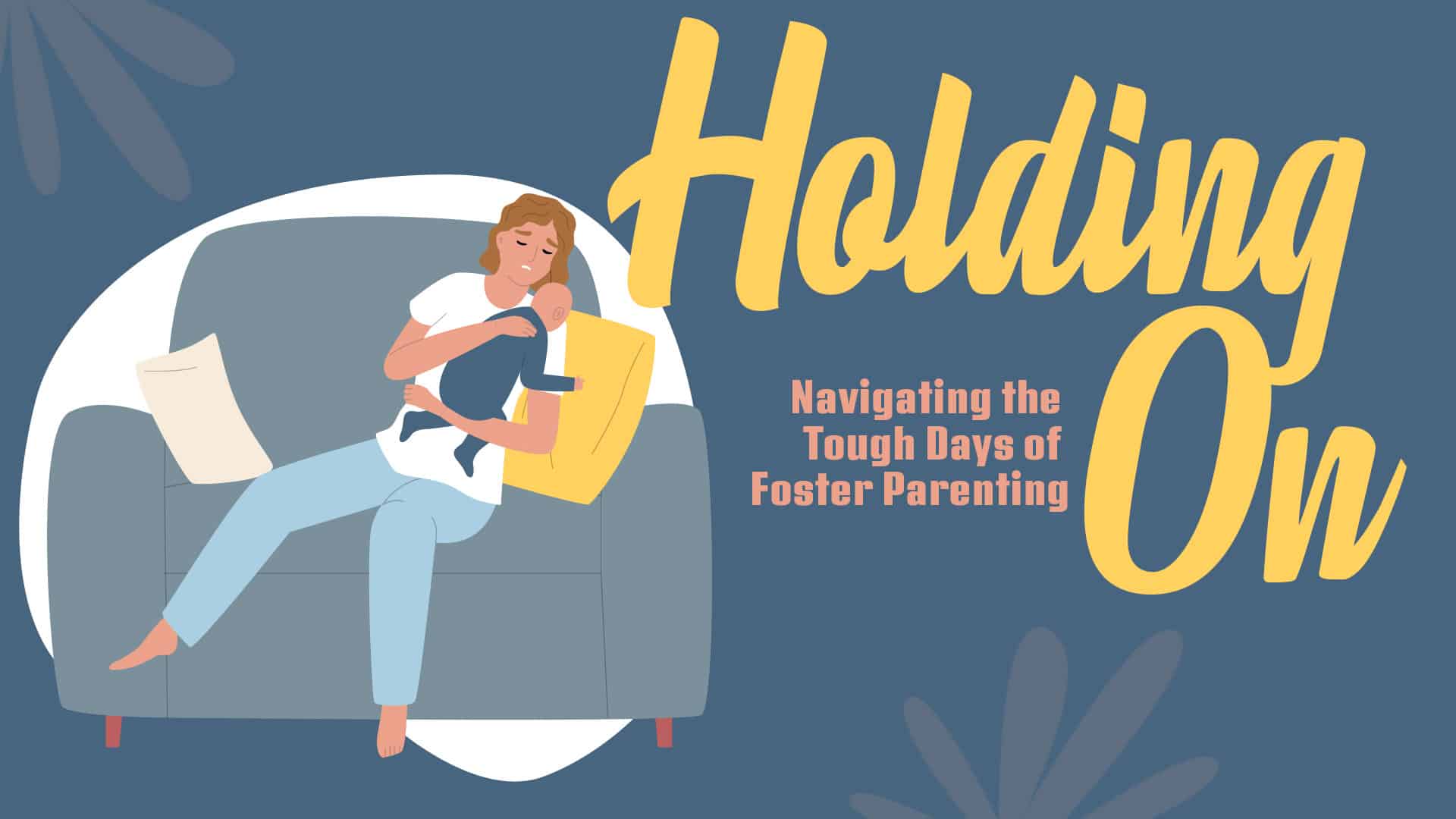 Holding On: Navigating the Tough Days of Foster Parenting